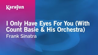 Karaoke I Only Have Eyes For You (With Count Basie &amp; His Orchestra) - Frank Sinatra *