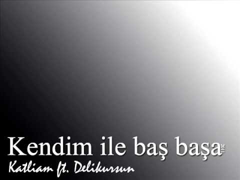 Katliam ft Delikursun - Kendim ile bas basa