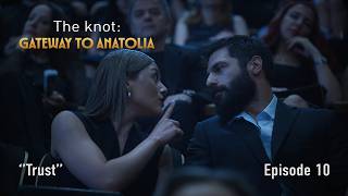 The Knot: Gateway to Anatolia - Episode 10: Trust | Go Türkiye Origina