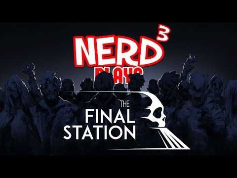 Nerd³ Plays... The Final Station - Na Na Na Naaaa