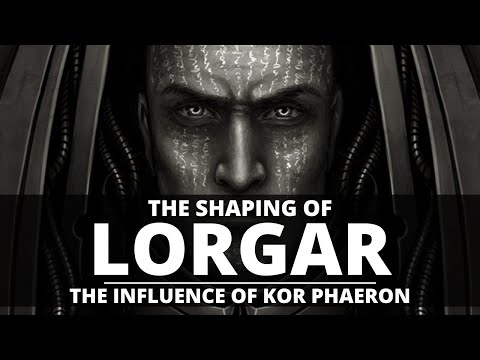 THE SHAPING OF LORGAR! THE INFLUENCE OF KOR PHAERON!