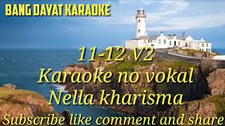Download lagu 11-12 V2 Nella kharisma karaoke no vokal mp3
