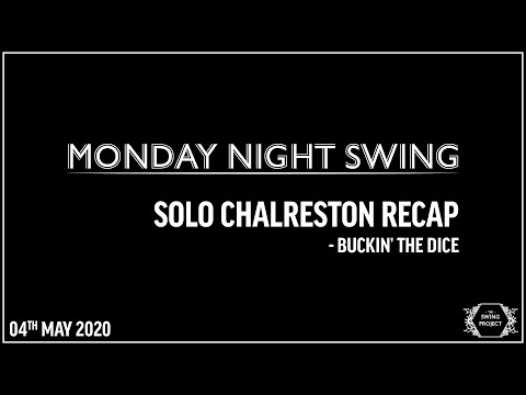 Monday Night Swing - Solo Charleston Recap, Buckin’ The Dice - 04May20