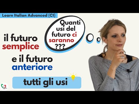 Learn Italian Advanced (C1): tutti gli usi del futuro semplice e del futuro anteriore
