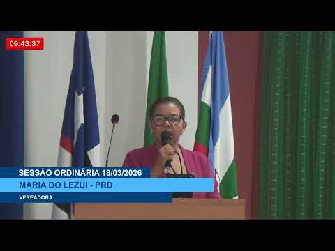  SESSÃO DIA 18/03/2026 – PRONUNCIAMENTO DA VEREADORA MARIA DO LEZUI