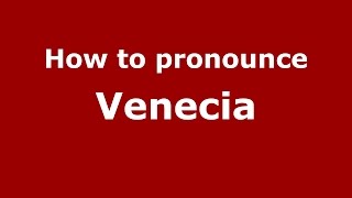 How to pronounce Venecia