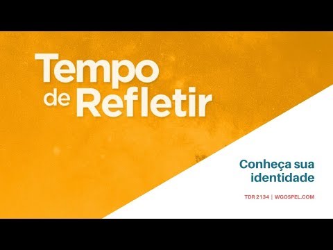 Tempo de Refletir 2134 - Conheça sua identidade
