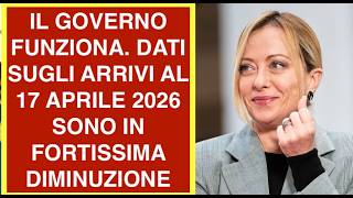 IL GOVERNO FUNZIONA. DATI SUGLI ARRIVI AL 17 APRILE 2026 SONO IN FORTISSIMA DIMINUZIONE