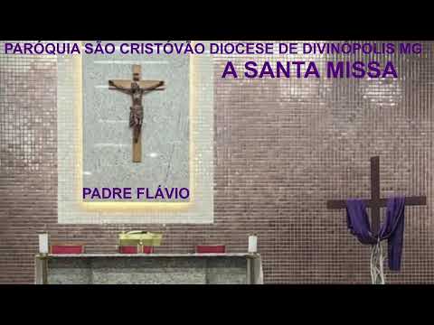 09-03-2026 - PADRE FLÁVIO - A SANTA MISSA PARÓQUIA SÃO CRISTÓVÃO DIOCESE DE DIVINÓPOLIS MG