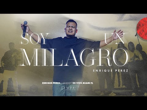 Soy un Milagro (En Vivo) - Enrique Perez