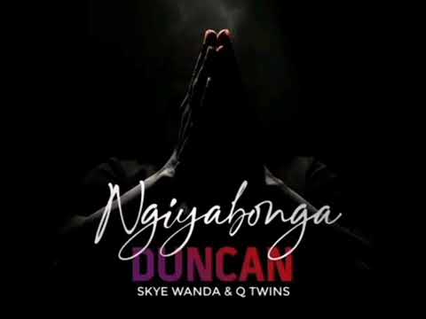 Duncan ft Skye wanda, Q twins Ngyabonga baba #DuncanNgiyabonga #newtradingsong