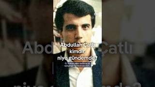Abdullah Çatlı kimdir, niye gündemde?