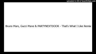 Bruno Mars, Gucci Mane &amp; PARTYNEXTDOOR - That&#39;s What I Like Remix