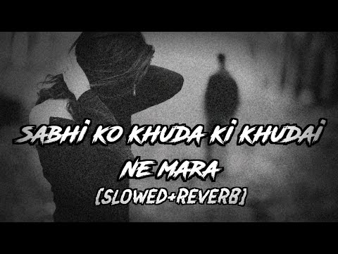 sabhi ko khuda ki khudai ne mara [slowed+reverb] |KumarSanu |Alka Yagnik |Hindi SadSong |Sad Sonf😞😞