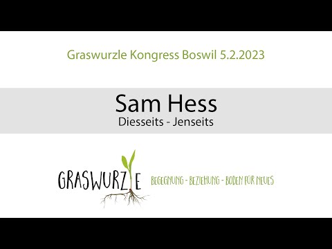 Graswurzle Kongress Boswil: Sam Hess - Diesseits - Jenseits