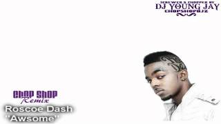 Roscoe Dash - &quot;Awesome&quot; (Chopped &amp; Screwed) (Dash Effect)
