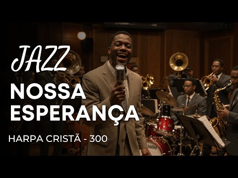 Jazz Gospel – Hino da Harpa Cristã 300 “Nossa Esperança"