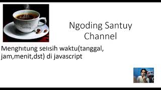 menghitung selisih waktu(hari,jam, menit,dst) dengan javascript