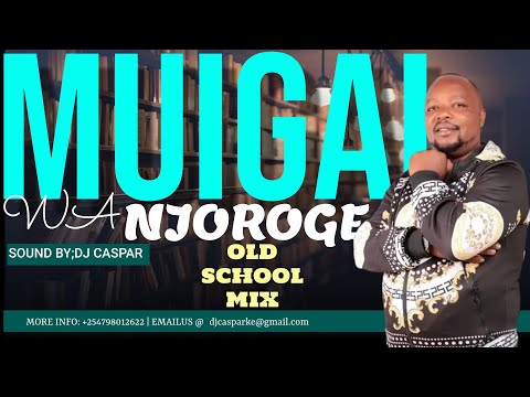 BEST OF MUIGAI NJOROGE KIKUYU OLDSKUL GOSPEL VIDEO MIX