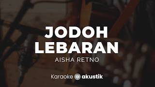 Download lagu Jodoh Lebaran – Aisha Retno | KARAOKE AKUSTIK mp3