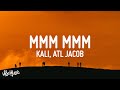 Kali MMM MMM Lyrics Ft ATL Jacob He Want My Number Had To Hit Him With The Mmm
