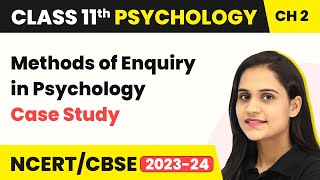 Class 11 Psychology Chapter 2 | Case Study - Methods of Enquiry in Psychology
