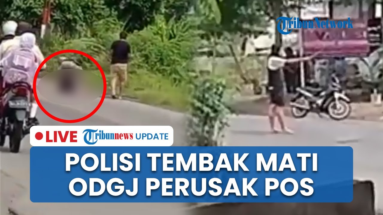 LIVE: Pria Diduga ODGJ Tewas Ditembak Aparat seusai Lakukan Perusakan terhadap 2 Pos Polisi