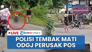 LIVE: Pria Diduga ODGJ Tewas Ditembak Aparat seusai Lakukan Perusakan terhadap 2 Pos Polisi