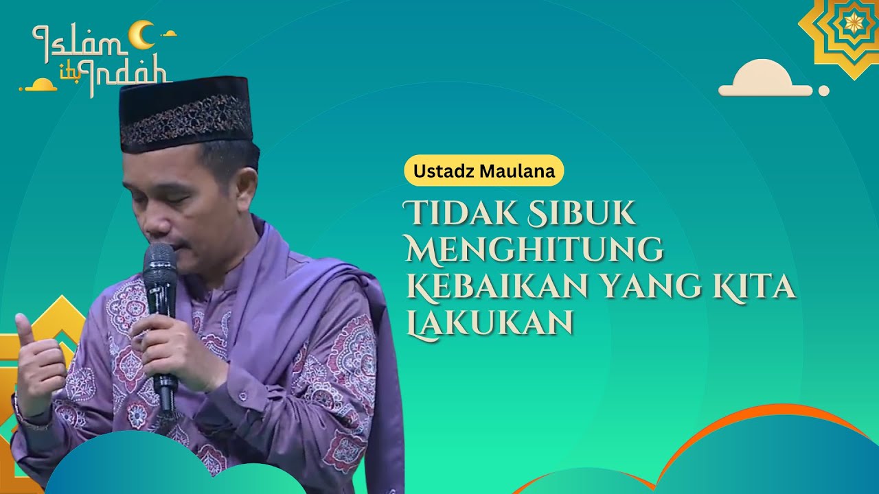 Tidak Sibuk Menghitung Kebaikan yang Kita Lakukan - Ceramah Ust. Maulana