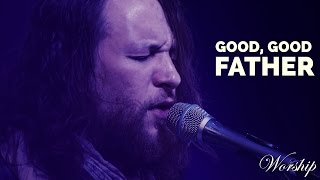 &quot;Good Good Father&quot; from Spirit Word Worship