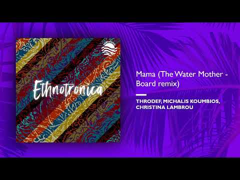 ThroDef, Michalis Koumbios, Christina Lambrou - Mama (The Water Mother - Board Remix)