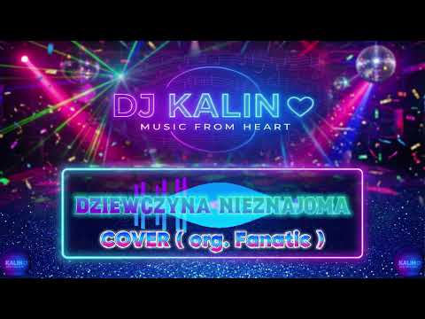 DJ KALIN - Dziewczyna Nieznajoma (Fanatic Cover) | Music From Heart