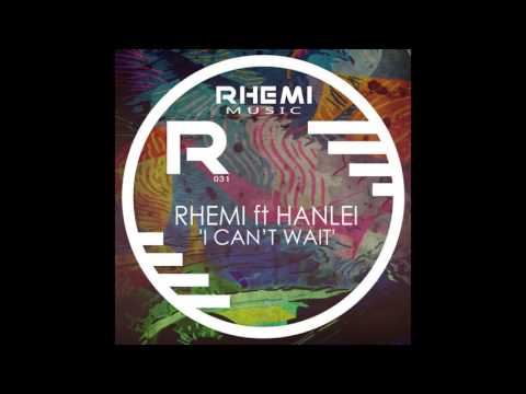 Rhemi Ft Hanlei  -  I Cant Wait (Original Mix)