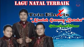 Download lagu KAULAH GUNUNG BATUKU||TRIO ELEXIS||LAGU ROHANI||LAGU NATAL TERBARU mp3