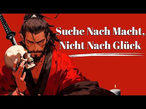 Warum du nach Macht streben solltest, nicht nach Glück | Miyamoto Musashi