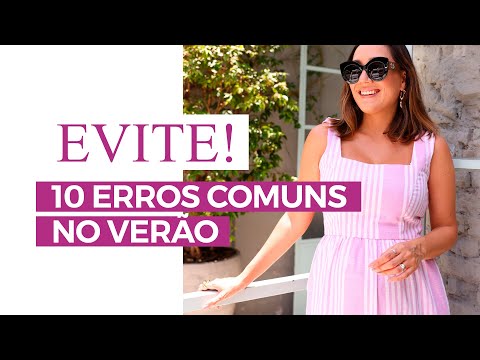 10 erros que você não pode cometer no seu look de verão | Camila Gaio