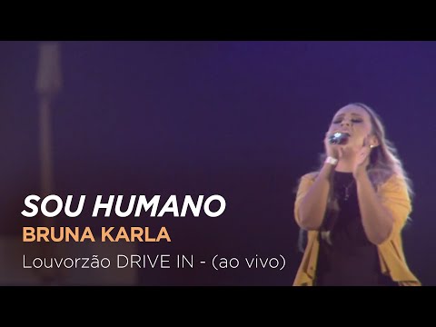 Bruna Karla - Sou Humano - Louvorzão Drive In (Ao Vivo)