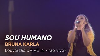 Bruna Karla - Sou Humano - Louvorzão Drive In (Ao Vivo)
