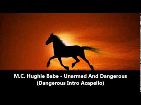M.C. Hughie Babe - Unarmed And Dangerous (Dangerous Intro Acapello)