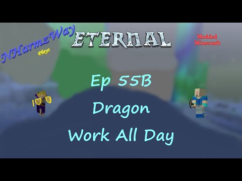 NHarmzWay Plays Minecraft   MC Eternal Ep 55B   Dragon Work All Day