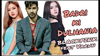 Badri ki Dulhania feat BLACKPINK