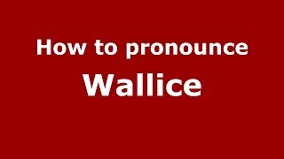How to pronounce Wallice