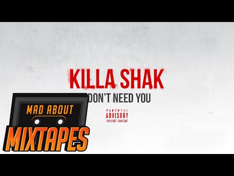 Killa Shak - I Don't Need You #MadExclusive