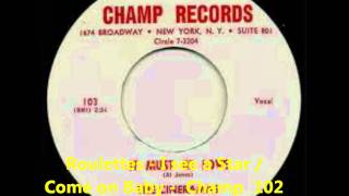 Roulettes - I see a Star / Come on Baby - Champ  102 - 1958