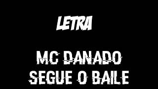 MC DANADO-SEGUE O BAILE-(letra)