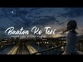 BAATON KO TERI - (Slowed + Reverb) | Arijit Singh | slowed reverb