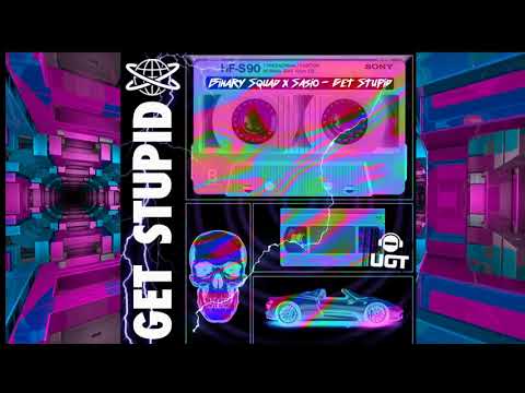 Binary Squad & Sasio - Get Stupid