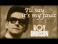 Roy Orbison - I'll Say It's My Fault (lyrics)