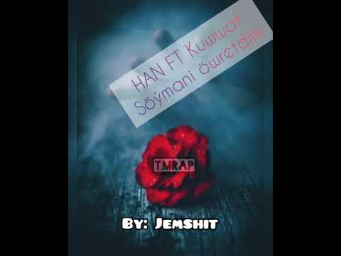 HaN ft Kuwwat - Söymani öwretdim