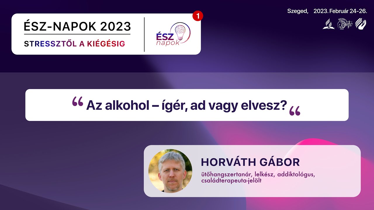 ÉSZ-napok 2023 - Az alkohol – ígér, ad vagy elvesz?  | Horváth Gábor